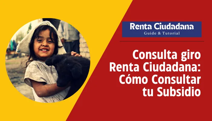 Consulta giro Renta Ciudadana: Cómo Consultar tu Subsidio