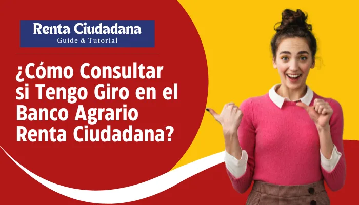 ¿Cómo Consultar si Tengo Giro en el Banco Agrario Renta Ciudadana?