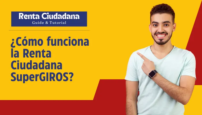 ¿Cómo funciona la Renta Ciudadana SuperGIROS?